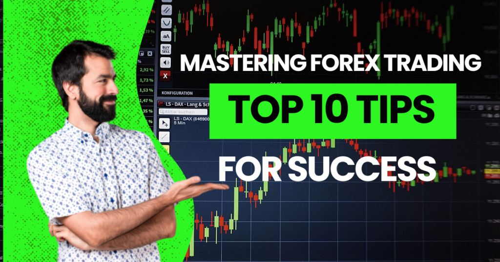 MASTERING FOREX TRADING: TOP 10 ESSENTIAL TIPS FOR SUCCESS