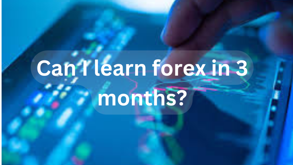 Can I learn forex in 3 months?