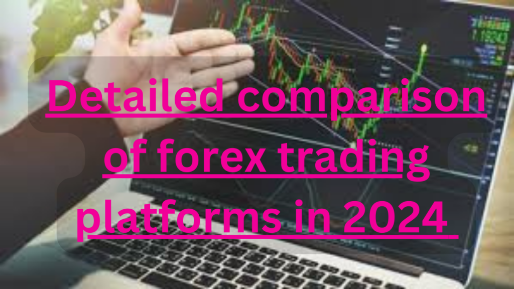 Detailed comparison of forex trading platforms in 2024 