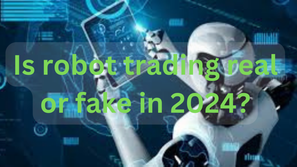 Is robot trading real or fake in 2024?