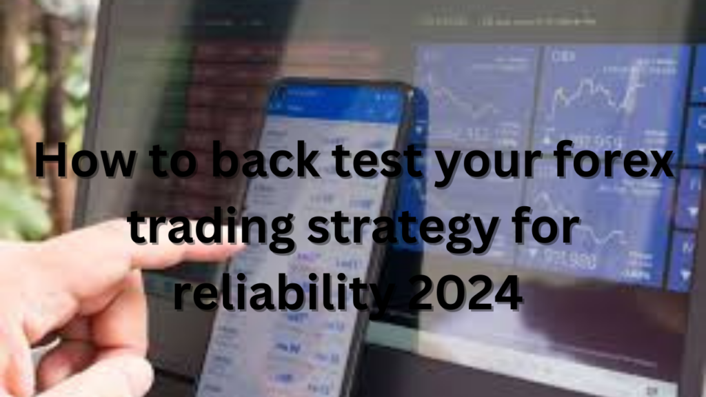 How to back test your forex trading strategy for reliability 2024  