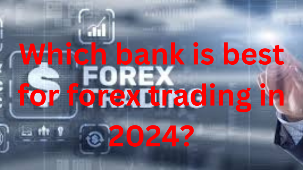 Which bank is best for forex trading in 2024? 