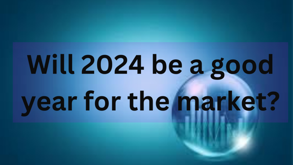 Will 2024 be a good year for the market?