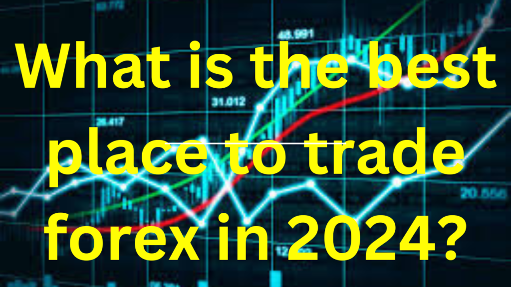 What is the best place to trade forex in 2024?