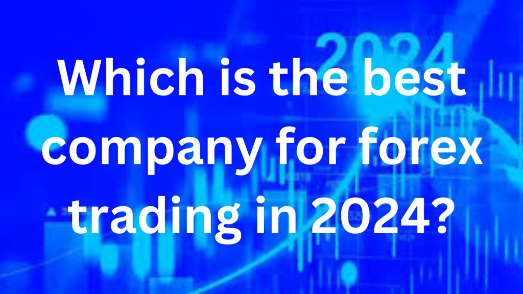 Which is the best company for forex trading in 2024?